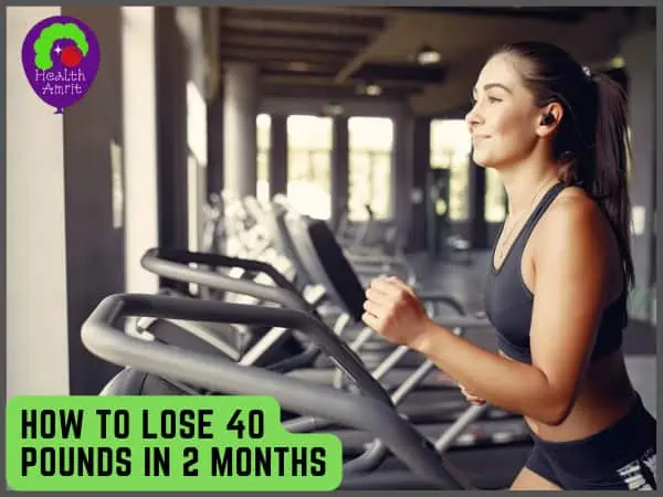 How To Lose 40 Pounds In 2 Months