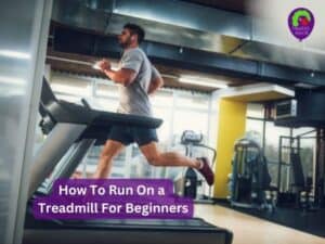 How To Run On a Treadmill For Beginners