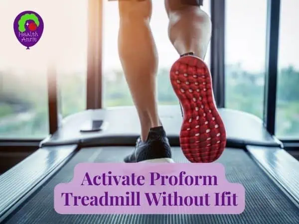 How To Activate Proform Treadmill Without Ifit
